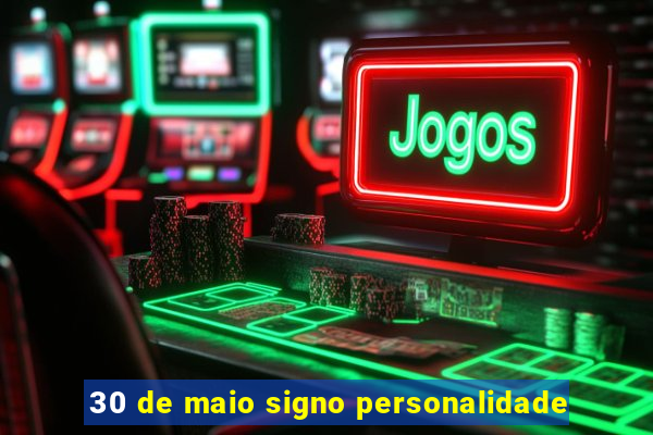 30 de maio signo personalidade